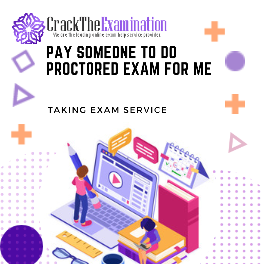 Pay Someone To Take My Proctored Math Exam Pay Someone to do Proctored Exam For Me | Taking Exam Services